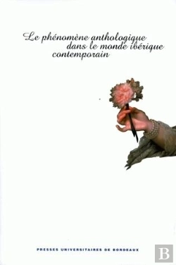 Bertrand.pt - Le Phénomène Anthologique Dans Le Monde Ibérique Contemporain.