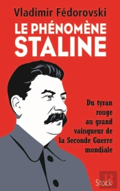 Le Phénomène Staline ; Du Tyran Rouge Au Grand Vainqueur De La Seconde Guerre Mondiale