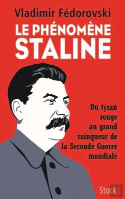 Bertrand.pt - Le Phénomène Staline ; Du Tyran Rouge Au Grand Vainqueur De La Seconde Guerre Mondiale