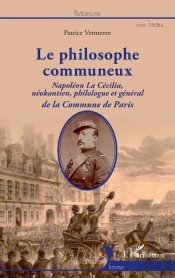 Le Philosophe Communeux : Napoléon La Cécilia, Néokantien, Philologue Et Général De La Commune De Paris