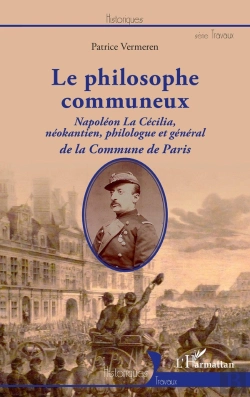 Bertrand.pt - Le Philosophe Communeux : Napoléon La Cécilia, Néokantien, Philologue Et Général De La Commune De Paris