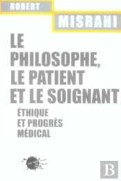 Le Philosophe, Le Patient Et Le Soignant. Ethique Et Progres Medical