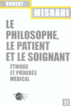 Bertrand.pt - Le Philosophe, Le Patient Et Le Soignant. Ethique Et Progres Medical