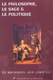 Le Philosophe Le Sage Et Le Politique ; De Machiavel Aux Lumieres