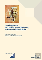 Le Philosophe Noir Des Lumières Anton Wilhelm Amo À Travers La Fiction Littéraire