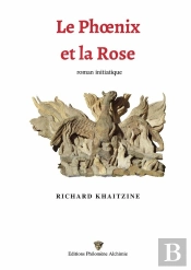 Le Phoenix Et La Rose : Roman Initiatique
