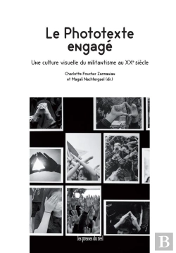 Bertrand.pt - Le Phototexte Engage - Une Culture Visuelle Du Militantisme Au Xxe Siecle