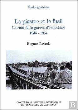 Bertrand.pt - Le Piastre Et Le Fusil ; Le Coût De La Guerre D'Indochine, 1945-1954