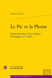Le Pic Et La Plume : L'Administration D'Un Chantier (Catalogne, Xve Siècle)