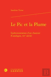 Le Pic Et La Plume - L'Administration D'Un Chantier (Catalogne, Xve Siecle)