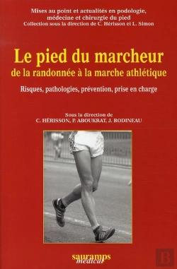 Bertrand.pt - Le Pied Du Marcheur De La Randonnée A La Marche Athlétique ; Risques, Pathologies, Prévention, Prise En Charge