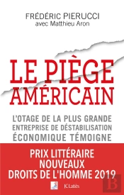 Le Piège Américain ; L'Otage De La Plus Grande Entreprise De Déstabilisation Économique Témoigne
