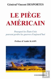 Le Piège Americain ; Pourquoi Les Etats-Unis Peuvent Perdre Les Guerres D'Aujourd'Hui
