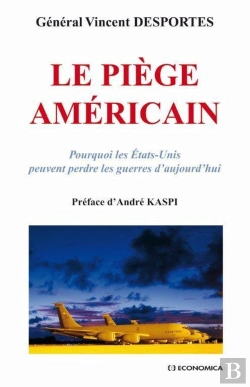 Bertrand.pt - Le Piège Americain ; Pourquoi Les Etats-Unis Peuvent Perdre Les Guerres D'Aujourd'Hui