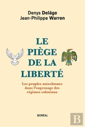 Le Piège De La Liberté - Les Peuples Autochtones Dans L'Engrenage Des Régimes Coloniaux