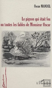 Le Pigeon Qui Etait Fou Ou Toutes Les Fables De Monsieur Oscar