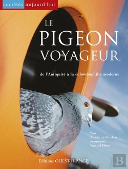 Bertrand.pt - Le Pigeon Voyageur ; De L'Antiquité À La Colombophilie Moderne