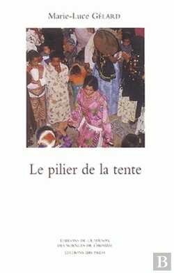 Bertrand.pt - Le Pilier De La Tente : Rituels Et Représentations De L'Honneur Chez Les Aït Khebbach (Tafilalt)