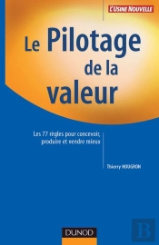 Le Pilotage De La Valeur ; Les 77 Regles Pour Concevoir, Produire Et Vendre Mieux