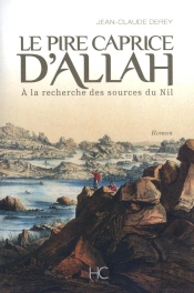Le Pire Caprice D'Allah ; À La Recherche Des Sources Du Nil