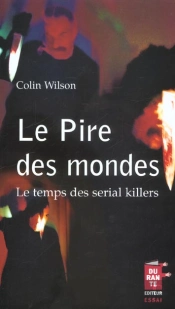 Le Pire Des Mondes ; Le Temps Des Serial Killers