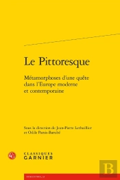 Le Pittoresque ; Métamorphoses D'Une Quête Dans L'Europe Moderne Et Contemporaine