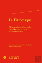Le Pittoresque : Métamorphoses D'Une Quête Dans L'Europe Moderne Et Contemporaine