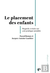 Le Placement Des Enfants : Regards Croisés Sur Une Pratique Sensible