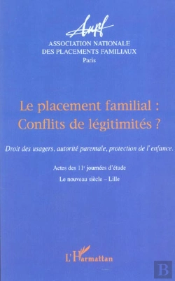 Bertrand.pt - Le Placement Familial : Conflits De Legitimites ? Droit Des Usagers, Autorite Parentale, Protection De L'Enfance