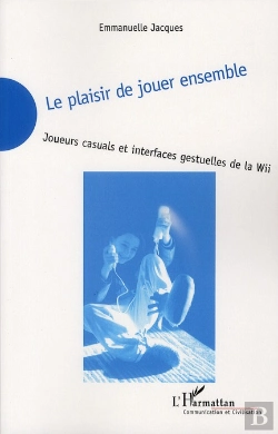 Bertrand.pt - Le Plaisir De Jouer Ensemble ; Joueurs Casuals Et Interfaces Gestuelles De La Wii