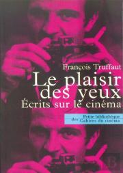 Le Plaisir Des Yeux ; Écrits Sur Le Cinéma