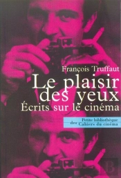 Le Plaisir Des Yeux ; Écrits Sur Le Cinéma