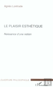 Le Plaisir Esthetique ; Naissance D'Une Notion