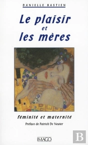 Le Plaisir Et Les Mères ; Féminité Et Maternité