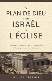 Le Plan De Dieu Pour Israel Et L'Eglise - Comprendre La Prophetie Selon Une Interpretation Litterale