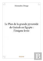 Le Plan De La Grande Pyramide De Guizeh En Egypte : L'Enigme Levee