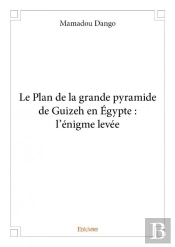 Le Plan De La Grande Pyramide De Guizeh En Egypte : L'Enigme Levee