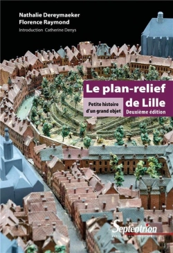 Bertrand.pt - Le Plan Relief De Lille ; Petite Histoire D'Un Grand Objet (2e Édition)