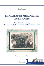 Le Plateau De Millevaches En Limousin - Societe Et Economie Des Annees 1870 A La Premiere Guerre Mon