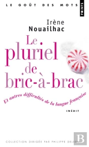Le Pluriel De Bric-À-Brac ; Et Autres Difficultés De La Langue Francaise