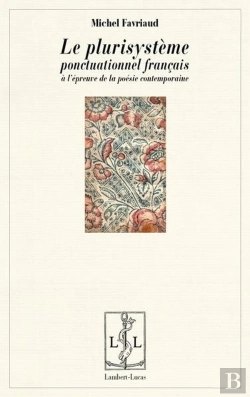 Bertrand.pt - Le Plurisysteme Ponctuationnel Francais A L'Epreuve De La Poesie Contemporaine