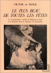 Le Plus Beau De Toutes Les Fêtes : Madame De Staël Et Elisabeth Hervey, Duchesse De Devonshire, D'Après Leur Correspondance Inédite, 1804-1817