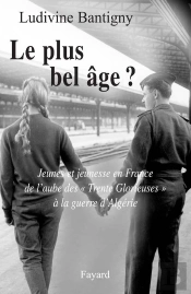 Le Plus Bel Âge ? : Jeunes Et Jeunesse En France De L'Aube Des 'Trente Glorieuses' À La Guerre D'Algérie