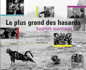 Le Plus Grand Des Hasards ; Suprises Quantiques
