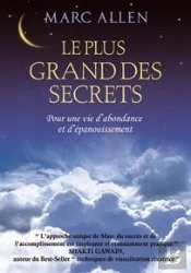 Le Plus Grand Des Secrets ; Pour Une Vie D'Abondance Et D'Épanouissement