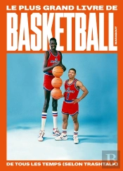 Le Plus Grand Livre De Basket-Ball De Tous Les Temps (Selon Trashtalk)