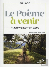 Le Poème À Venir : Pour Une Spiritualité Des Lisières