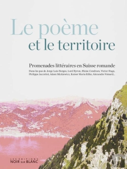 Bertrand.pt - Le Poème Et Le Territoire ; Promenades Littéraires En Suisse Romande