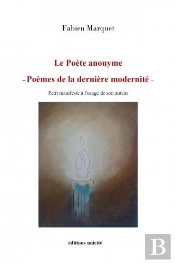 Le Poete Anonyme  Poemes De La Derniere Modernite - Petit Manifeste A L'Usage De Son Auteur