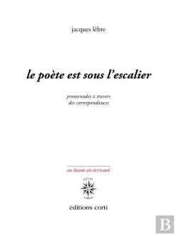 Bertrand.pt - Le Poete Est Sous L'Escalier - Promenade A Travers Des Correspondances.